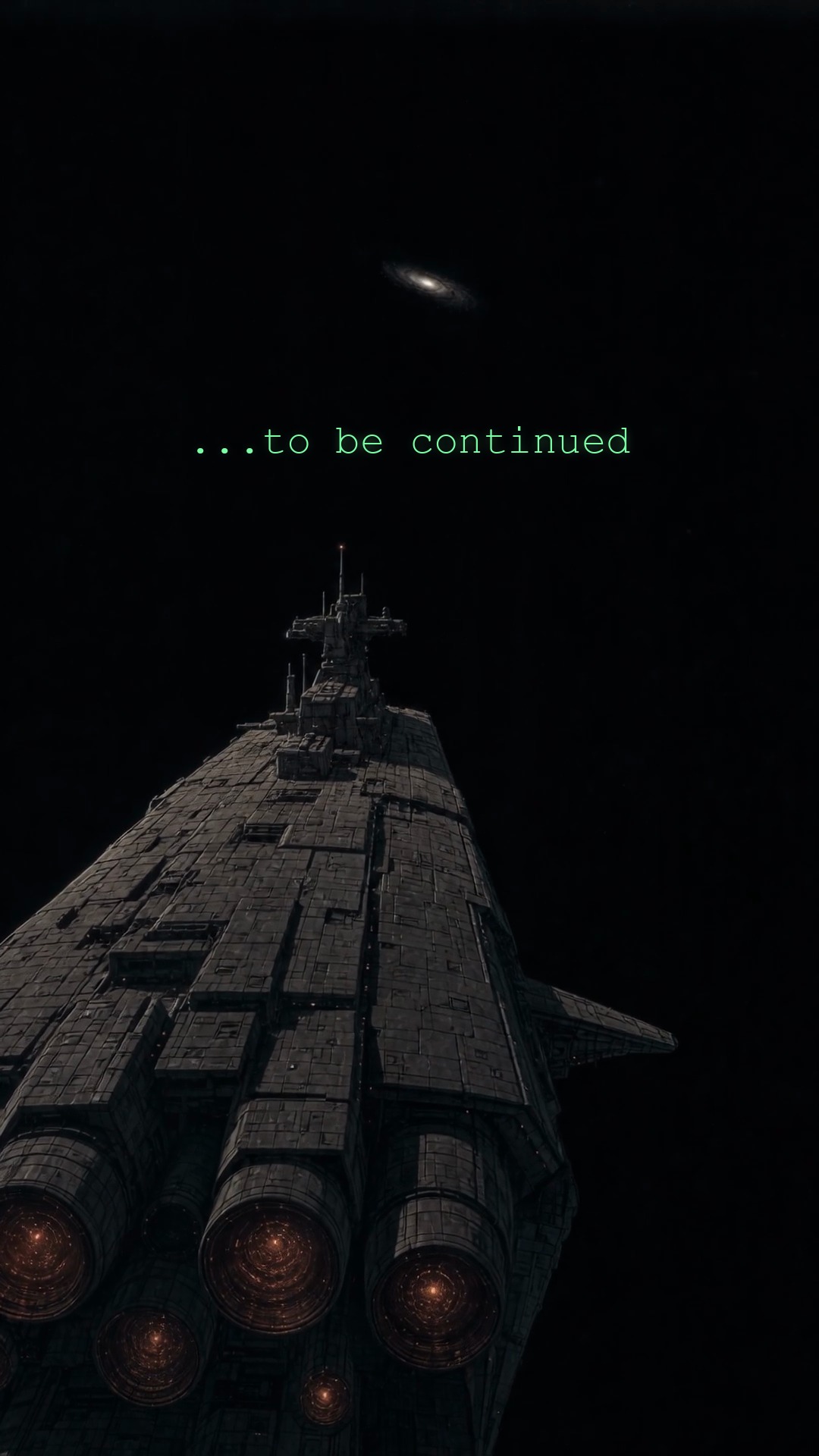 The starship seen from behind and above, engines lit orange, a small bright galaxy in the black above it, with the words ...to be continued in green phosphor type.